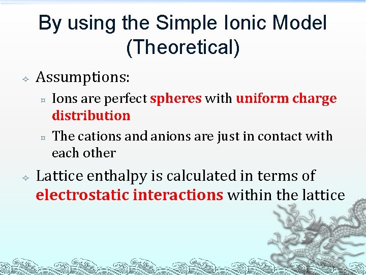 By using the Simple Ionic Model (Theoretical) Assumptions: ³ ³ Ions are perfect spheres By using the Simple Ionic Model (Theoretical) Assumptions: ³ ³ Ions are perfect spheres