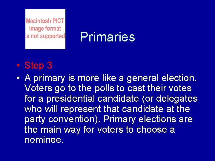 Primaries • Step 3 • A primary is more like a general election. Voters Primaries • Step 3 • A primary is more like a general election. Voters