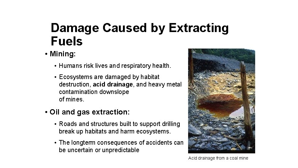 Damage Caused by Extracting Fuels • Mining: • Humans risk lives and respiratory health.