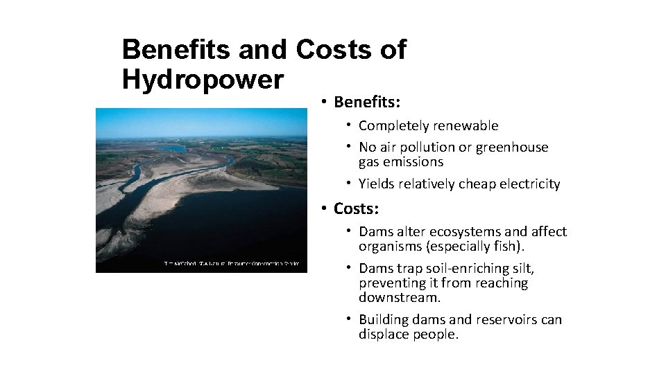 Benefits and Costs of Hydropower • Benefits: • Completely renewable • No air pollution