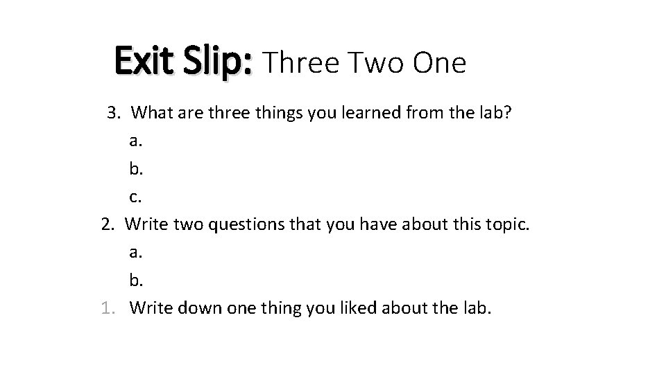 Exit Slip: Three Two One 3. What are three things you learned from the