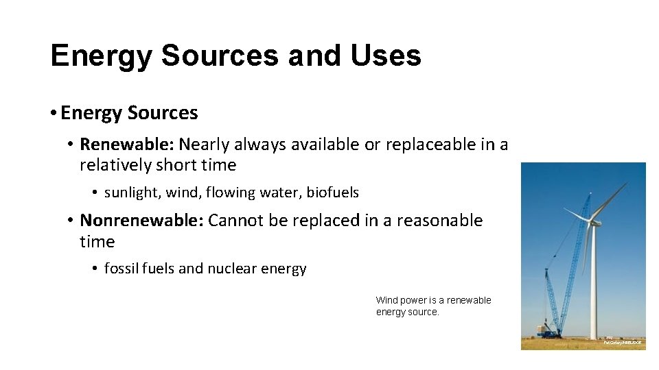 Energy Sources and Uses • Energy Sources • Renewable: Nearly always available or replaceable