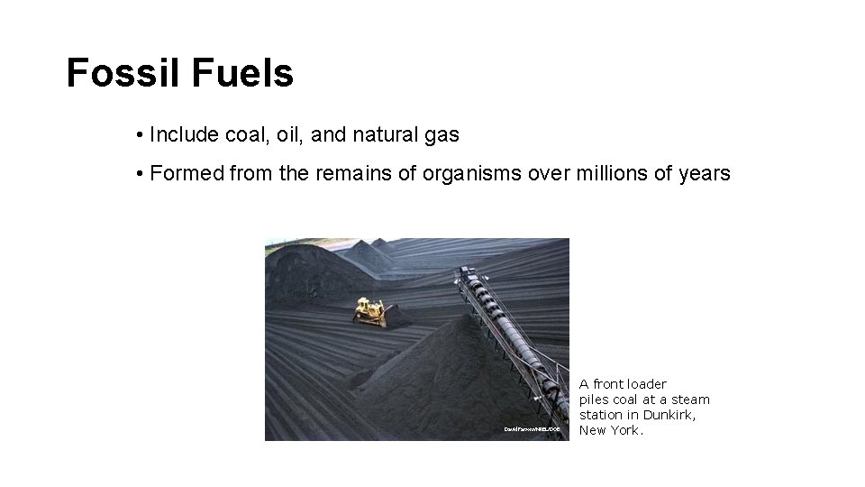 Fossil Fuels • Include coal, oil, and natural gas • Formed from the remains