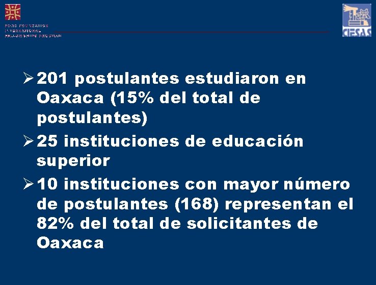 Ø 201 postulantes estudiaron en Oaxaca (15% del total de postulantes) Ø 25 instituciones