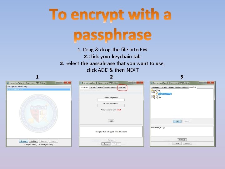 To encrypt with a passphrase 1 1. Drag & drop the file into EW