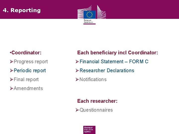 4. Reporting • Coordinator: • Each beneficiary incl Coordinator: Progress report Financial Statement –