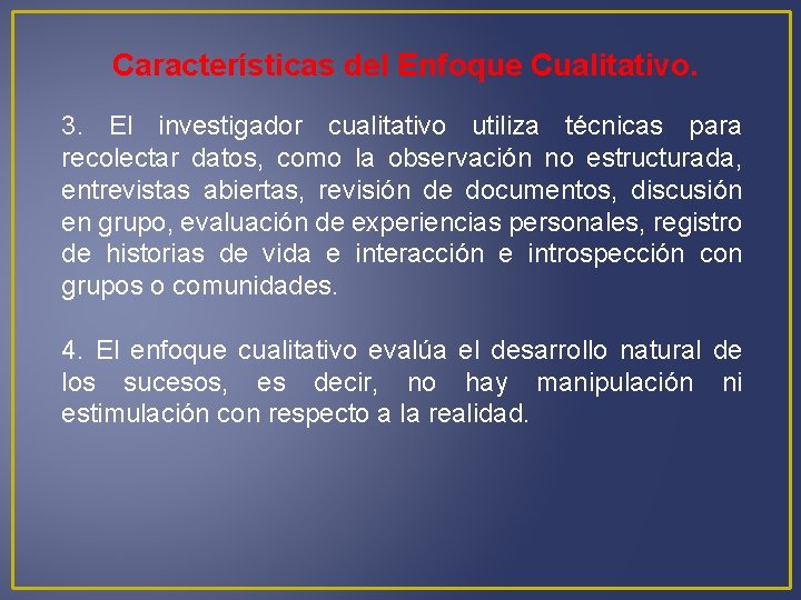 Características del Enfoque Cualitativo. 3. El investigador cualitativo utiliza técnicas para recolectar datos, como