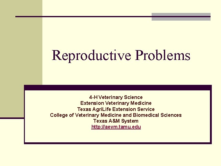 Reproductive Problems 4 -H Veterinary Science Extension Veterinary Medicine Texas Agri. Life Extension Service