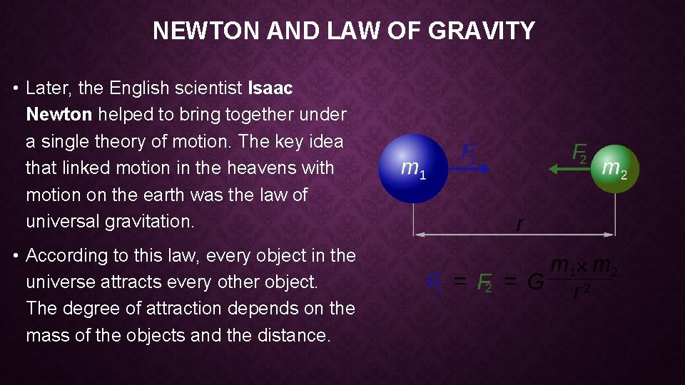 NEWTON AND LAW OF GRAVITY • Later, the English scientist Isaac Newton helped to
