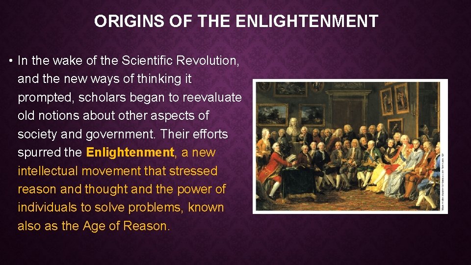 ORIGINS OF THE ENLIGHTENMENT • In the wake of the Scientific Revolution, and the