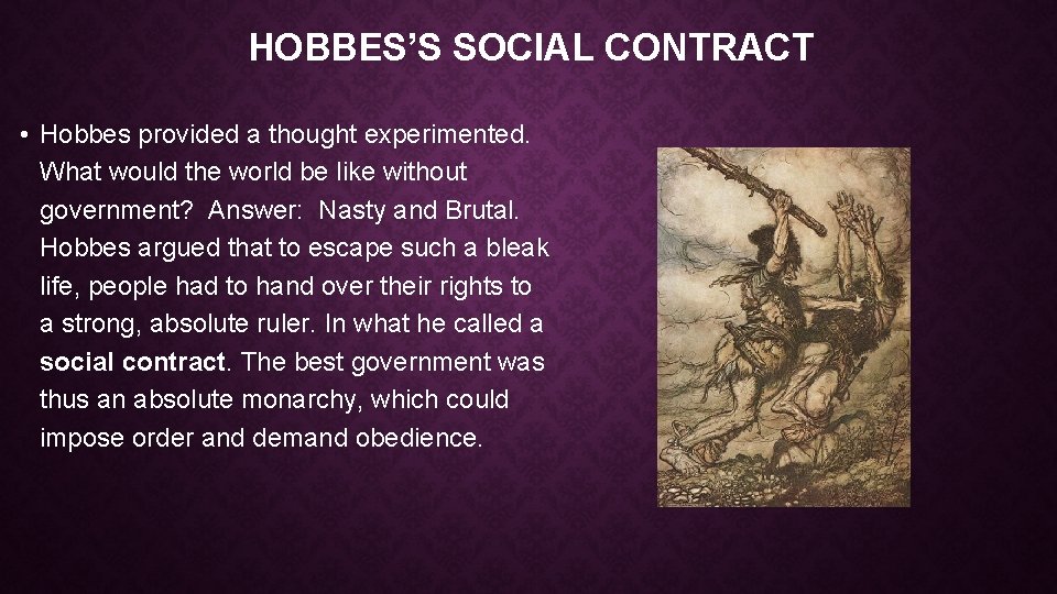 HOBBES’S SOCIAL CONTRACT • Hobbes provided a thought experimented. What would the world be