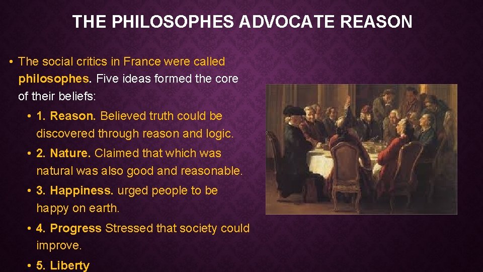 THE PHILOSOPHES ADVOCATE REASON • The social critics in France were called philosophes. Five