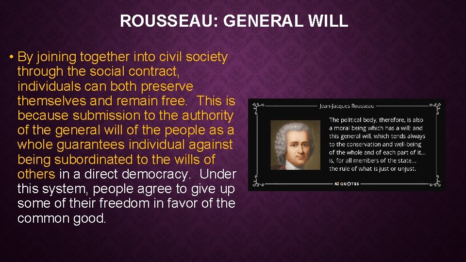 ROUSSEAU: GENERAL WILL • By joining together into civil society through the social contract,