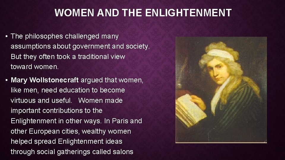 WOMEN AND THE ENLIGHTENMENT • The philosophes challenged many assumptions about government and society.