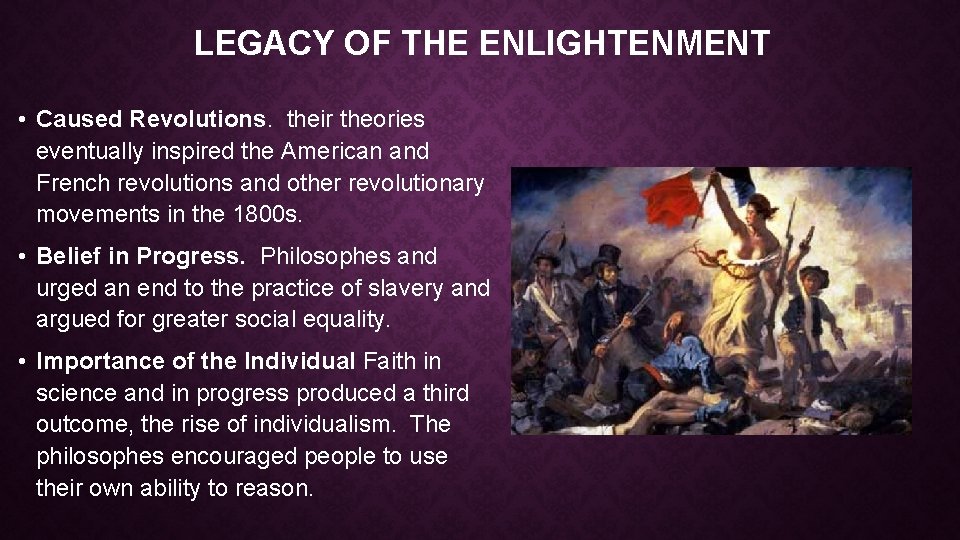 LEGACY OF THE ENLIGHTENMENT • Caused Revolutions. their theories eventually inspired the American and