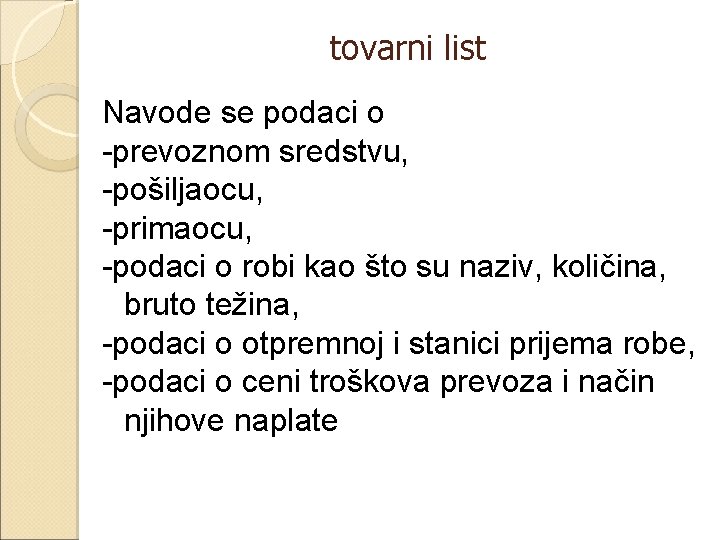 tovarni list Navode se podaci o -prevoznom sredstvu, -pošiljaocu, -primaocu, -podaci o robi kao