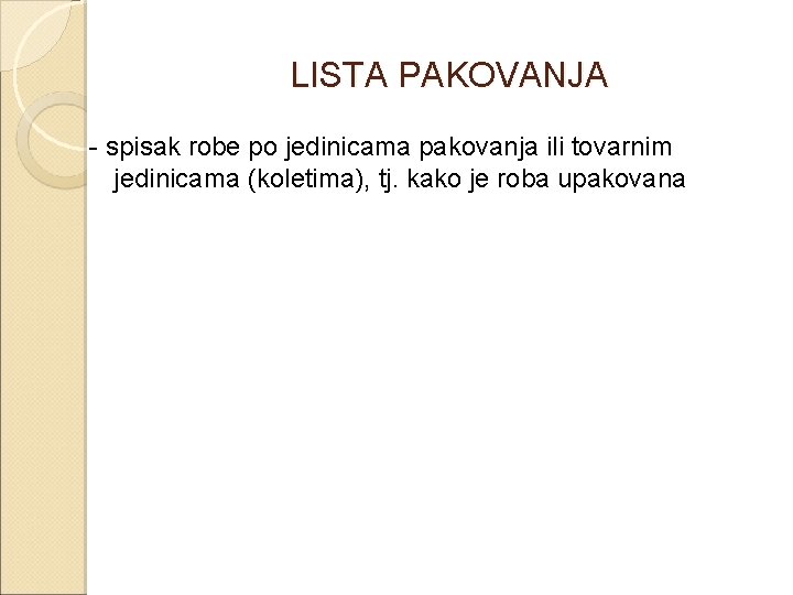 LISTA PAKOVANJA - spisak robe po jedinicama pakovanja ili tovarnim jedinicama (koletima), tj. kako