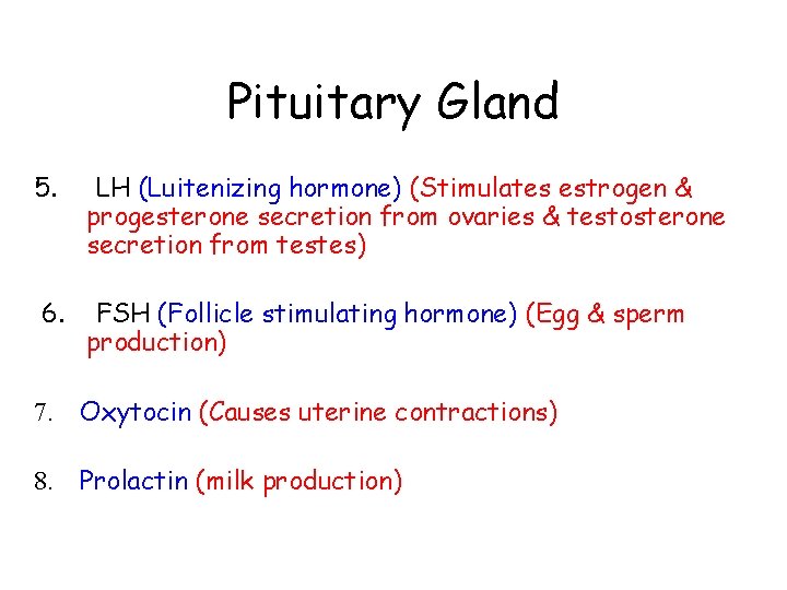 Pituitary Gland 5. LH (Luitenizing hormone) (Stimulates estrogen & progesterone secretion from ovaries &