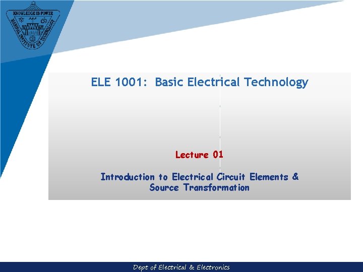 ELE 1001: Basic Electrical Technology Lecture 01 Introduction to Electrical Circuit Elements & Source