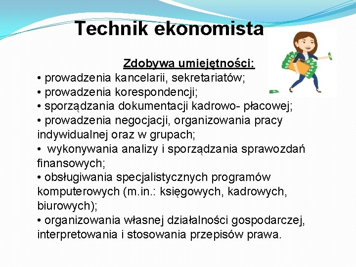 Technik ekonomista Zdobywa umiejętności: • prowadzenia kancelarii, sekretariatów; • prowadzenia korespondencji; • sporządzania dokumentacji