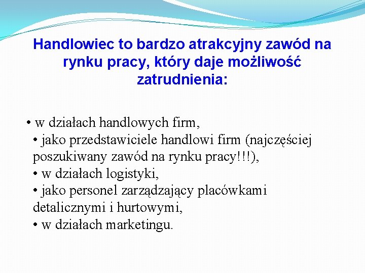 Handlowiec to bardzo atrakcyjny zawód na rynku pracy, który daje możliwość zatrudnienia: • w