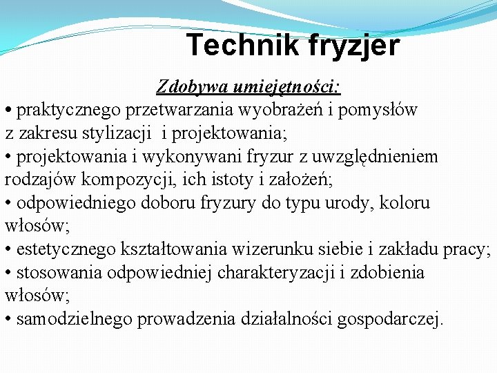 Technik fryzjer Zdobywa umiejętności: • praktycznego przetwarzania wyobrażeń i pomysłów z zakresu stylizacji i