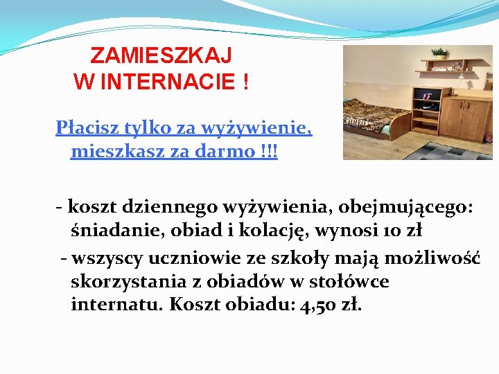 ZAMIESZKAJ W INTERNACIE ! Płacisz tylko za wyżywienie, mieszkasz za darmo !!! - koszt