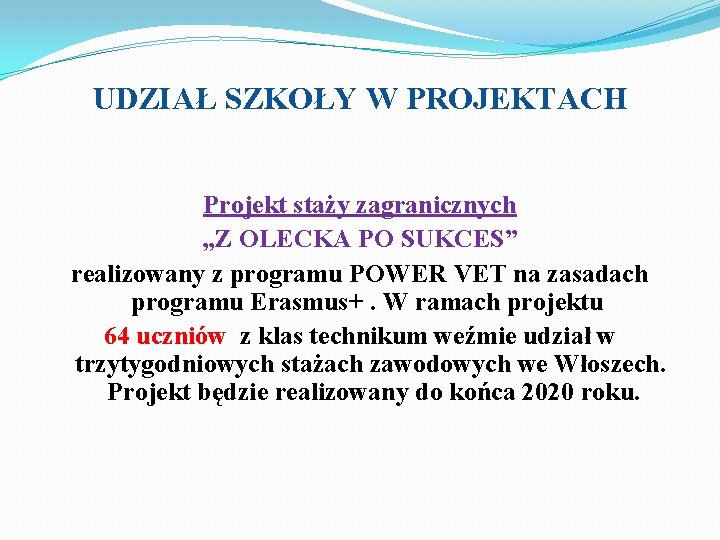 UDZIAŁ SZKOŁY W PROJEKTACH Projekt staży zagranicznych „Z OLECKA PO SUKCES” realizowany z programu