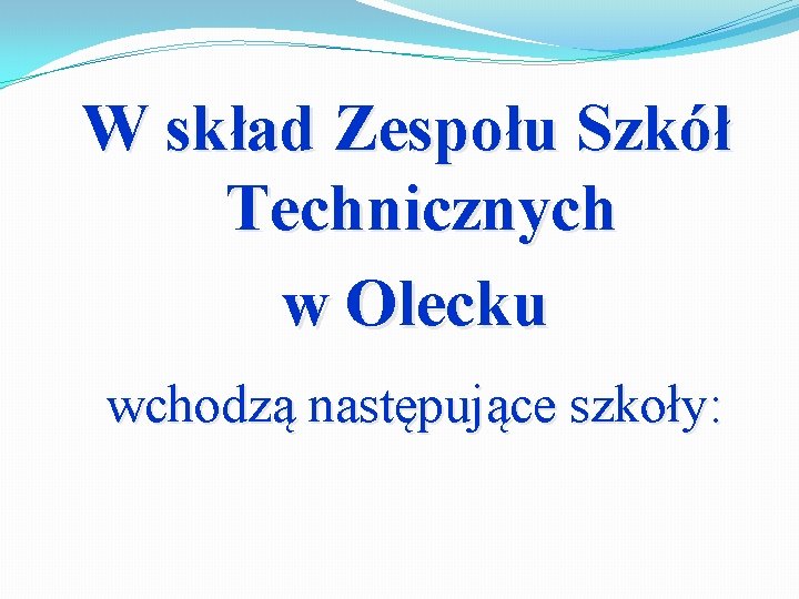 W skład Zespołu Szkół Technicznych w Olecku wchodzą następujące szkoły: 