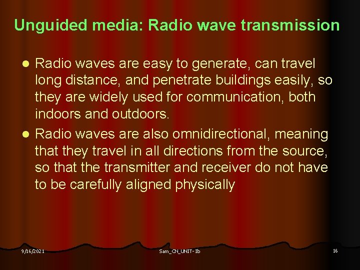 Unguided media: Radio wave transmission Radio waves are easy to generate, can travel long