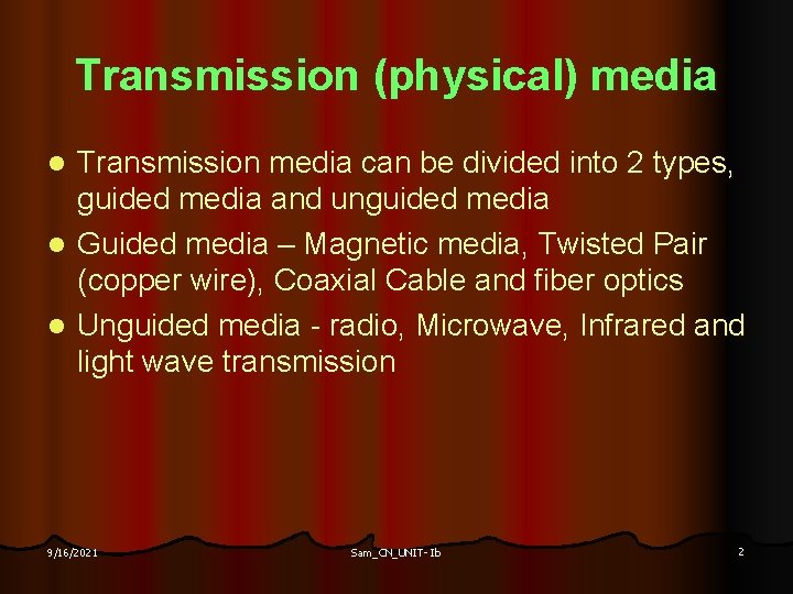 Transmission (physical) media Transmission media can be divided into 2 types, guided media and