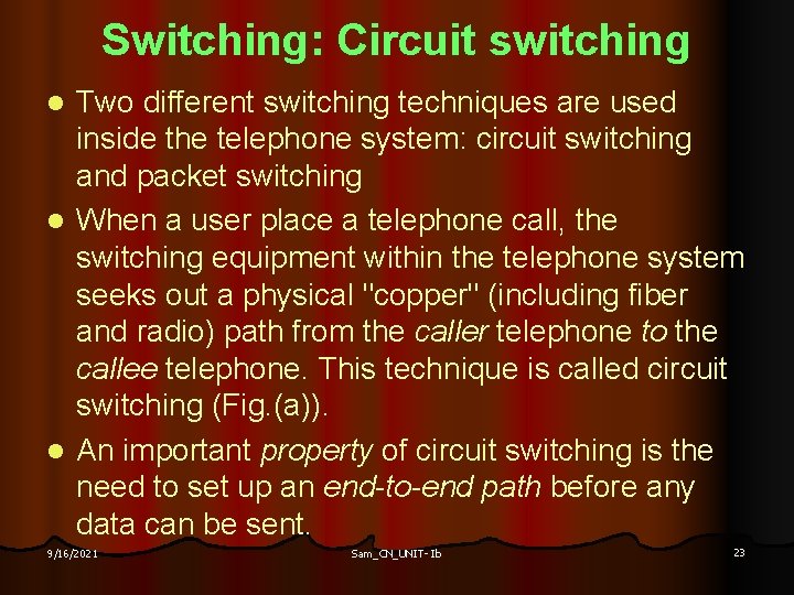 Switching: Circuit switching Two different switching techniques are used inside the telephone system: circuit