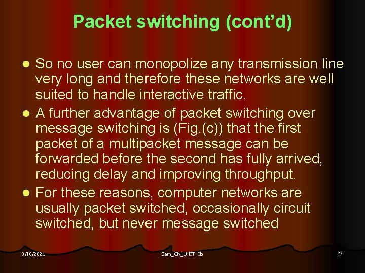 Packet switching (cont’d) So no user can monopolize any transmission line very long and