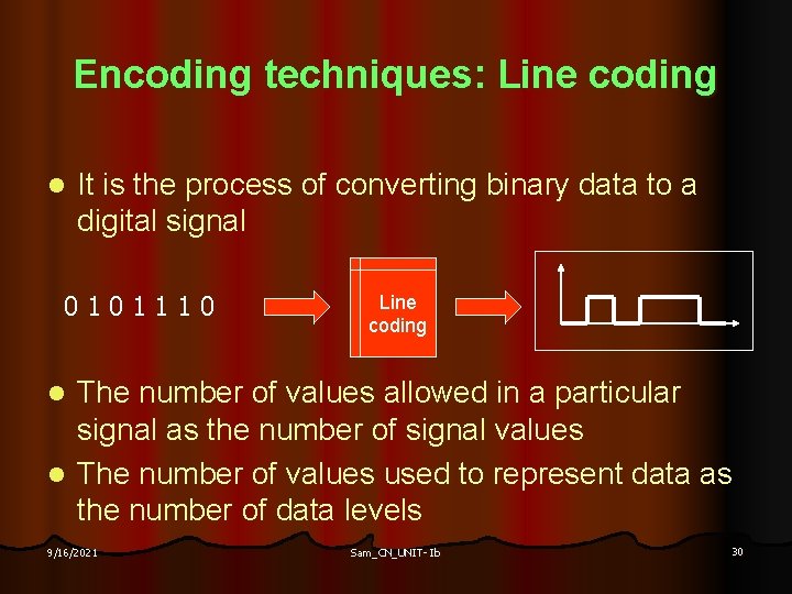 Encoding techniques: Line coding l It is the process of converting binary data to