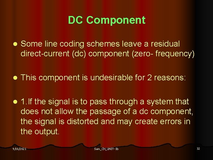 DC Component l Some line coding schemes leave a residual direct-current (dc) component (zero-