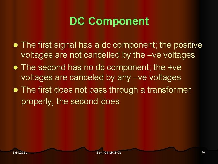 DC Component The first signal has a dc component; the positive voltages are not