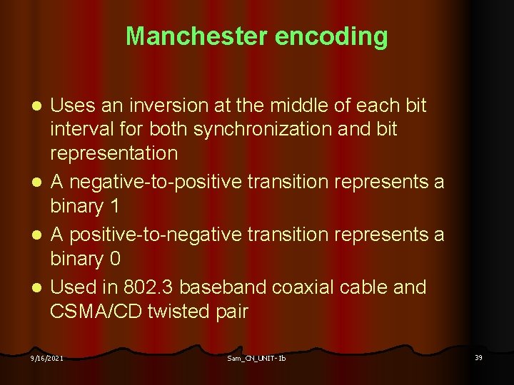 Manchester encoding Uses an inversion at the middle of each bit interval for both