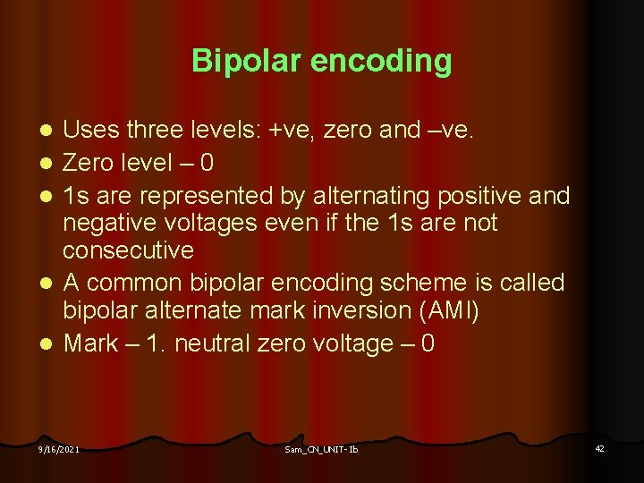 Bipolar encoding l l l Uses three levels: +ve, zero and –ve. Zero level