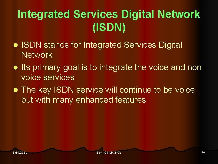 Integrated Services Digital Network (ISDN) ISDN stands for Integrated Services Digital Network l Its