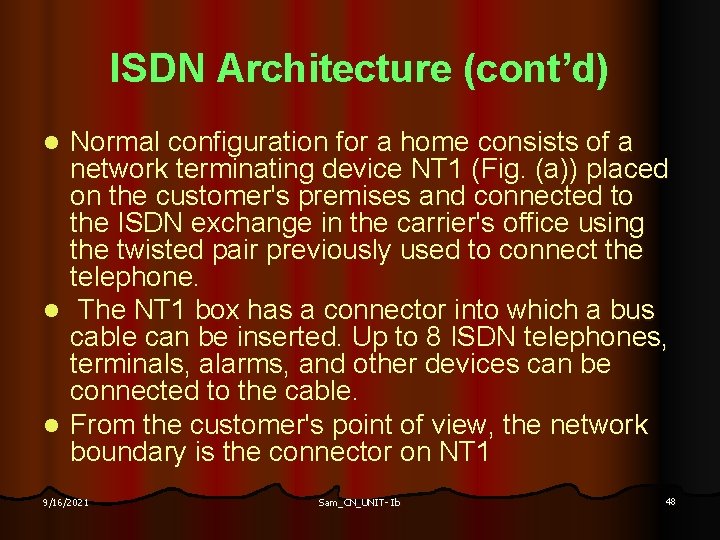 ISDN Architecture (cont’d) Normal configuration for a home consists of a network terminating device