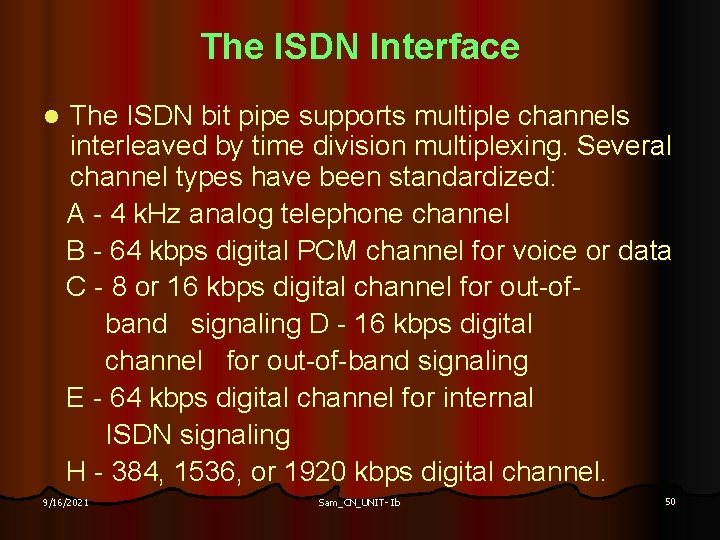 The ISDN Interface l The ISDN bit pipe supports multiple channels interleaved by time