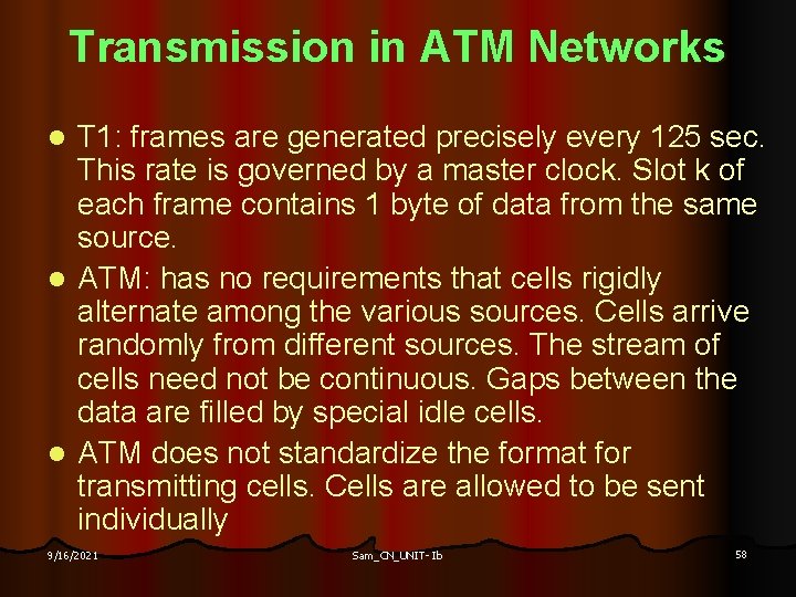Transmission in ATM Networks T 1: frames are generated precisely every 125 sec. This