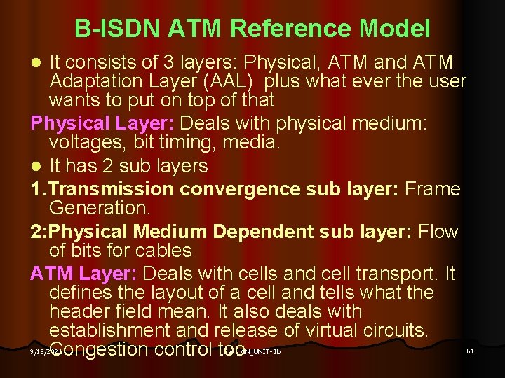 B-ISDN ATM Reference Model It consists of 3 layers: Physical, ATM and ATM Adaptation