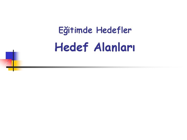 Eğitimde Hedefler Hedef Alanları 