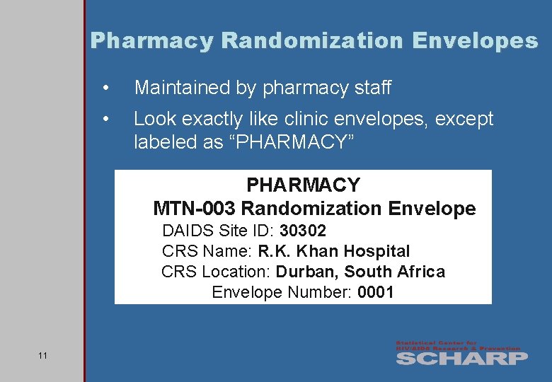 Pharmacy Randomization Envelopes • Maintained by pharmacy staff • Look exactly like clinic envelopes,