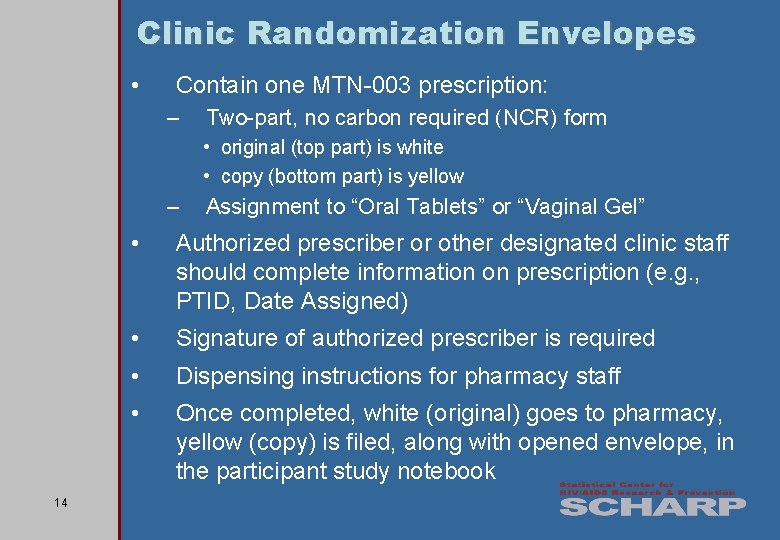 Clinic Randomization Envelopes • Contain one MTN-003 prescription: – Two-part, no carbon required (NCR)