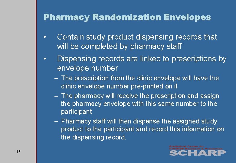 Pharmacy Randomization Envelopes • Contain study product dispensing records that will be completed by