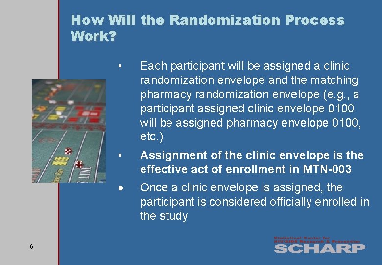 How Will the Randomization Process Work? 6 • Each participant will be assigned a