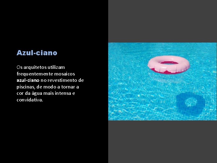 Azul-ciano Os arquitetos utilizam frequentemente mosaicos azul-ciano no revestimento de piscinas, de modo a