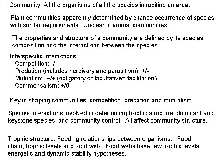 Community. All the organisms of all the species inhabiting an area. Plant communities apparently